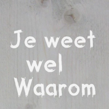 Je weet wel waarom